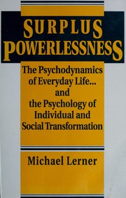 Surplus Powerlessness: The Psychodynamics of Everyday Life and the Psychology of Individual and Social Transformation