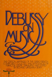 Debussy on music: The critical writings of the great French composer Claude Debussy