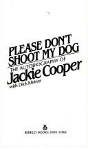 Please Don't Shoot My Dog: The Autobiography of Jackie Cooper