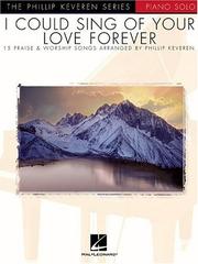 I Could Sing of Your Love Forever: arr. Phillip Keveren The Phillip Keveren Series Piano Solo