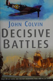 Decisive Battles: Over 20 Key Naval And Military Encounters From 480 Bc To 1943