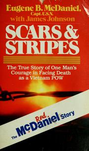 Scars & Stripes: The True Story of One Man's Courage in Facing Death as a Vietnam POW