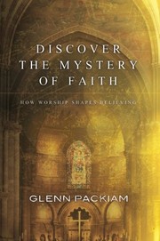 Discover the Mystery of Faith: How Worship Shapes Believing