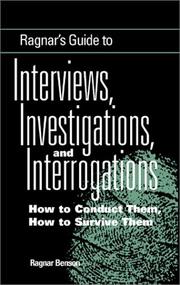 Ragnar's Guide to Interviews, Investigations, and Interrogations: How to Conduct Them, How to Survive Them
