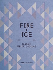Fire and Ice: Classic Nordic Cooking [A Cookbook]