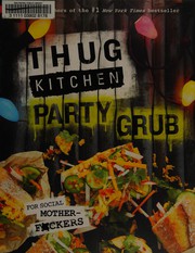 Thug Kitchen Party Grub: For Social Motherf*ckers: A Cookbook (Thug Kitchen Cookbooks)