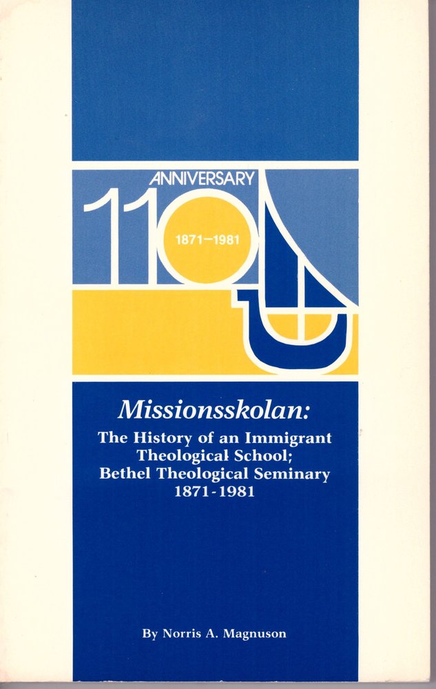 Missionsskolan: The History Of An Immigrant Theological School; Bethel Theological Seminary 1871-1981
