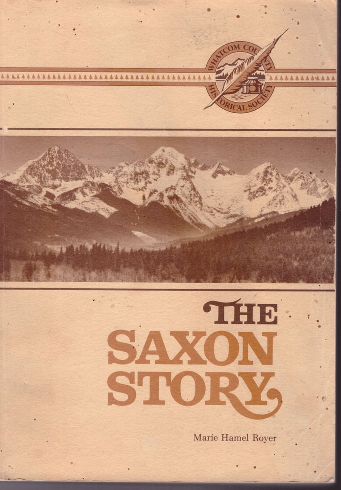 The Saxon Story: Early Pioneers on the South Fork (Whatcom County History Ser., Vol. 2)